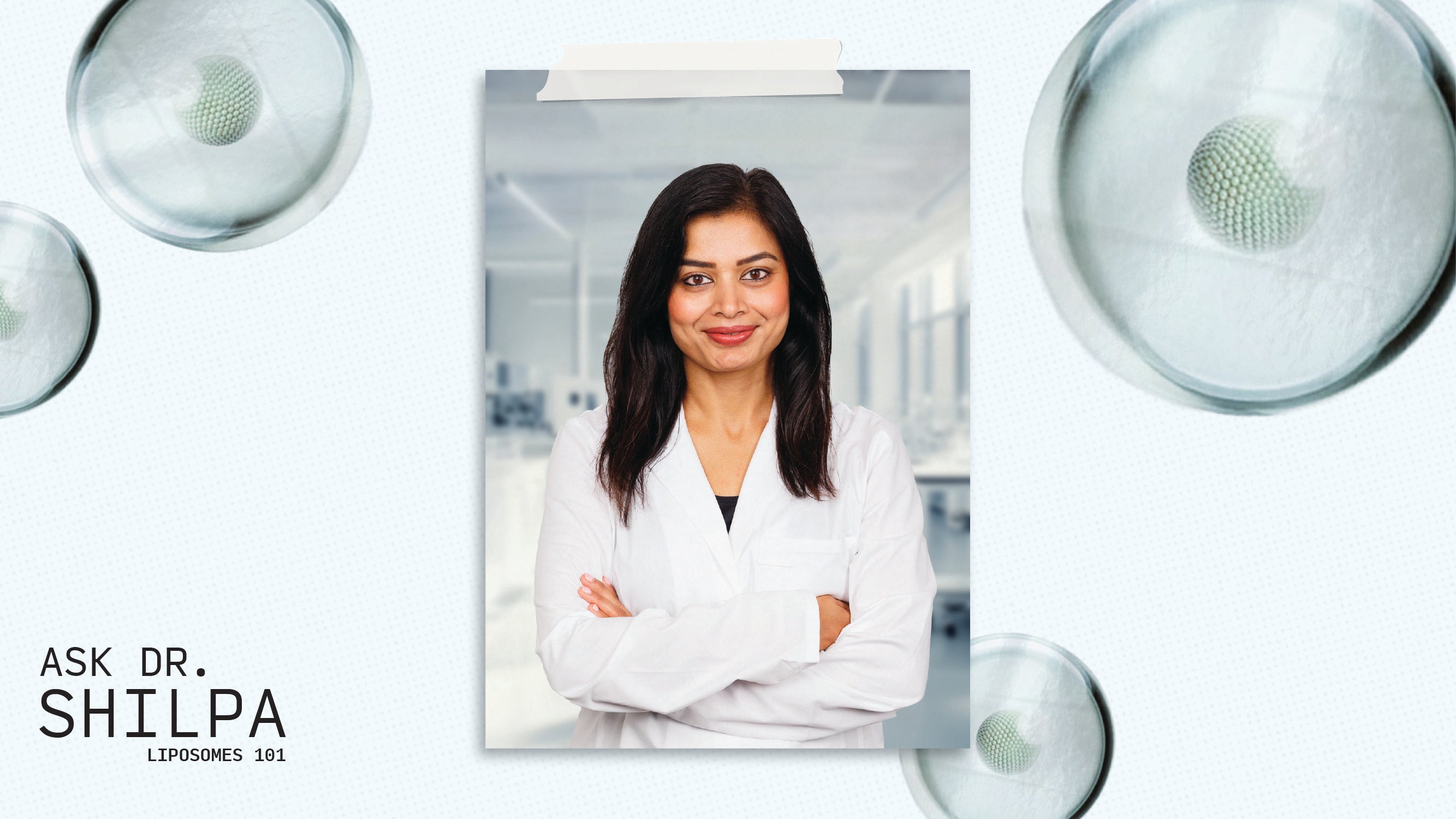 Ask Dr. Shilpa: Liposomes 101